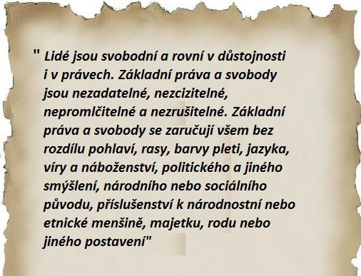 Lidská práva např. právo na život, osobní svobodu a bezpečnost, rovnost lidí, svobodu pohybu, pobytu projevu a svědomí, právo spolčování shromažďovací, zákaz mučení nucených prací a další Obr.