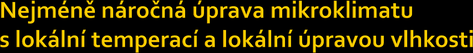 Při použití lokální temperace doporučujeme použít zdroje spřevážně sálavou složkou teplo směnných ploch a přesnou regulací teploty.