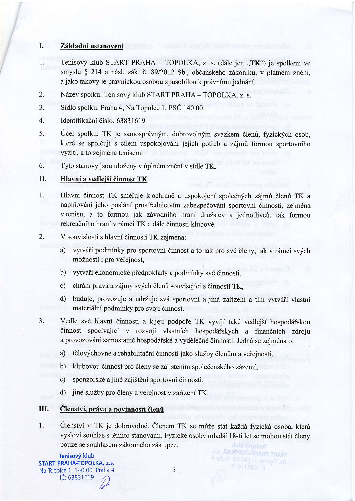 Zdkladni ustanoyeni 1. 2. L 4. 5. 6. II. l. 2. L I. Tenisovi klub START PRAHA - TOPOLKA, z. s. (drile jen,,tk') je spolkem ve smyslu $ 214 a ndsl. zrik. i. 8912012 Sb.