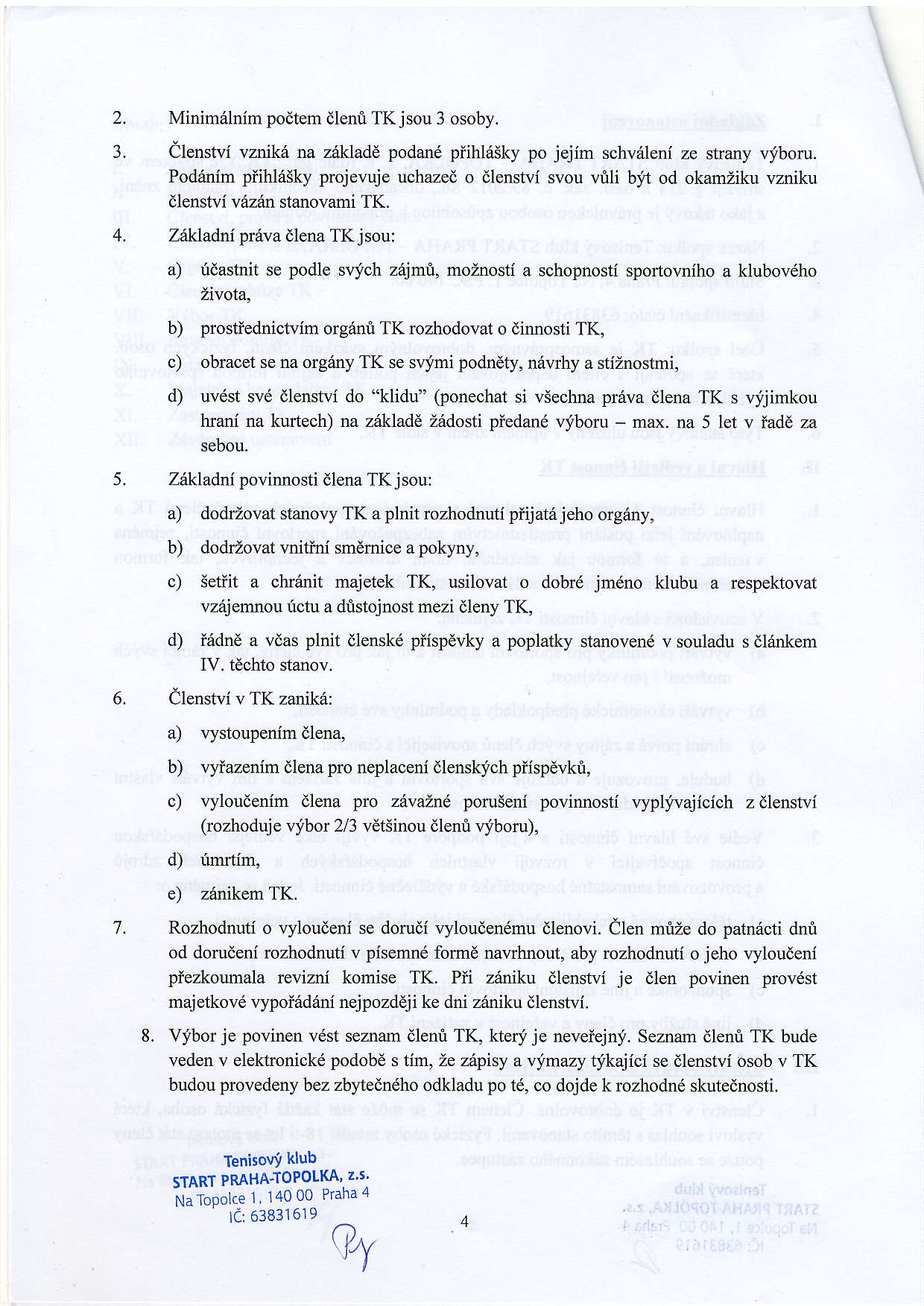 2. 3. 4. 5. 6. 7, Minimrilnim podtem dlenr.i TK jsou 3 osoby. elenstvi vznike na z6klade podane piihldsky po jejim schvrileni ze strany viboru.