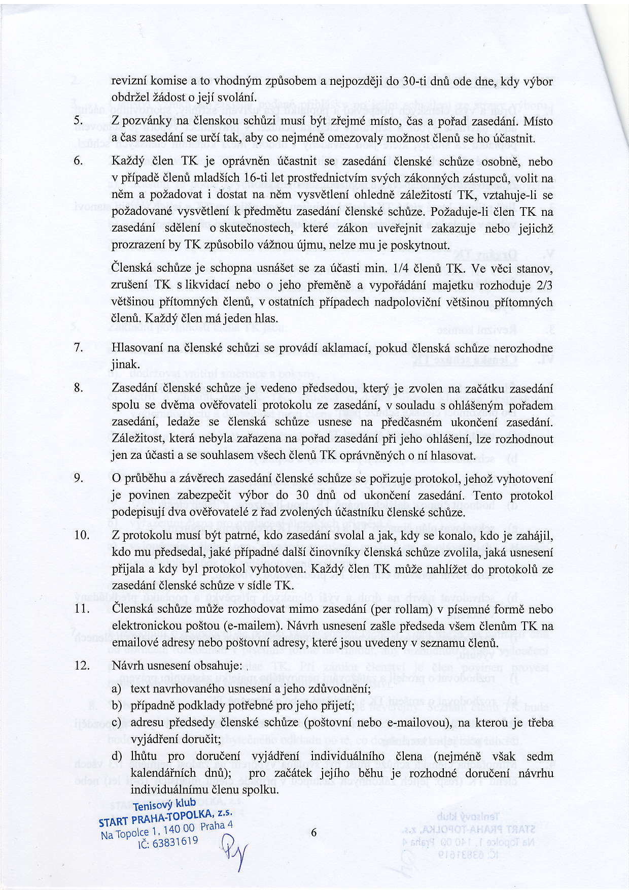 revizni komise a to vhodnjm zpr.isobem a nejpozddji do 30-ti dnri ode dne, kdy vjbor obdrzel Zddost o jeji svol6ni. 5. 6. Zpozvinky na dlenskou schfizi musi byt ziqmd misto, das a polad zasedani.