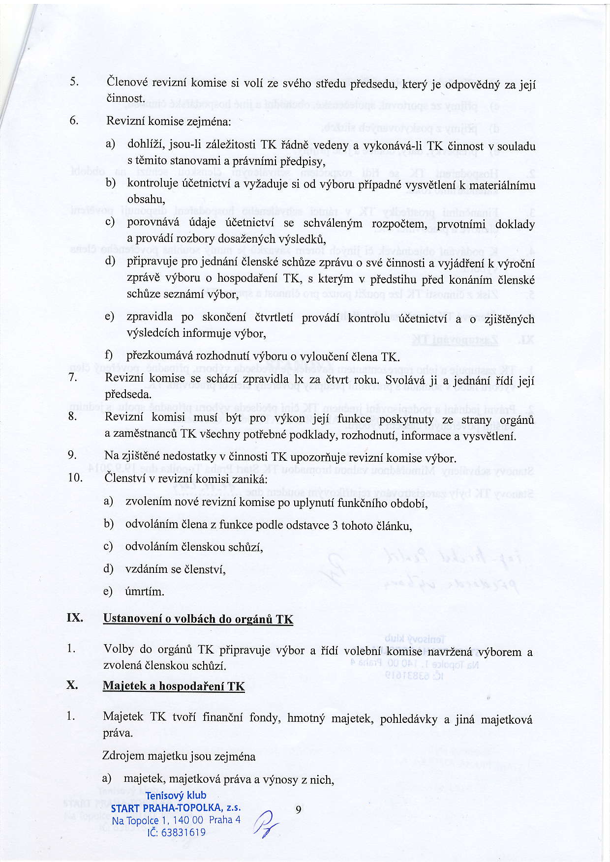 5. Clenov6 revizni komise si voli ze sveho stiedu pledsedu, ktert je odpovedni za jeji dinnost. 6.