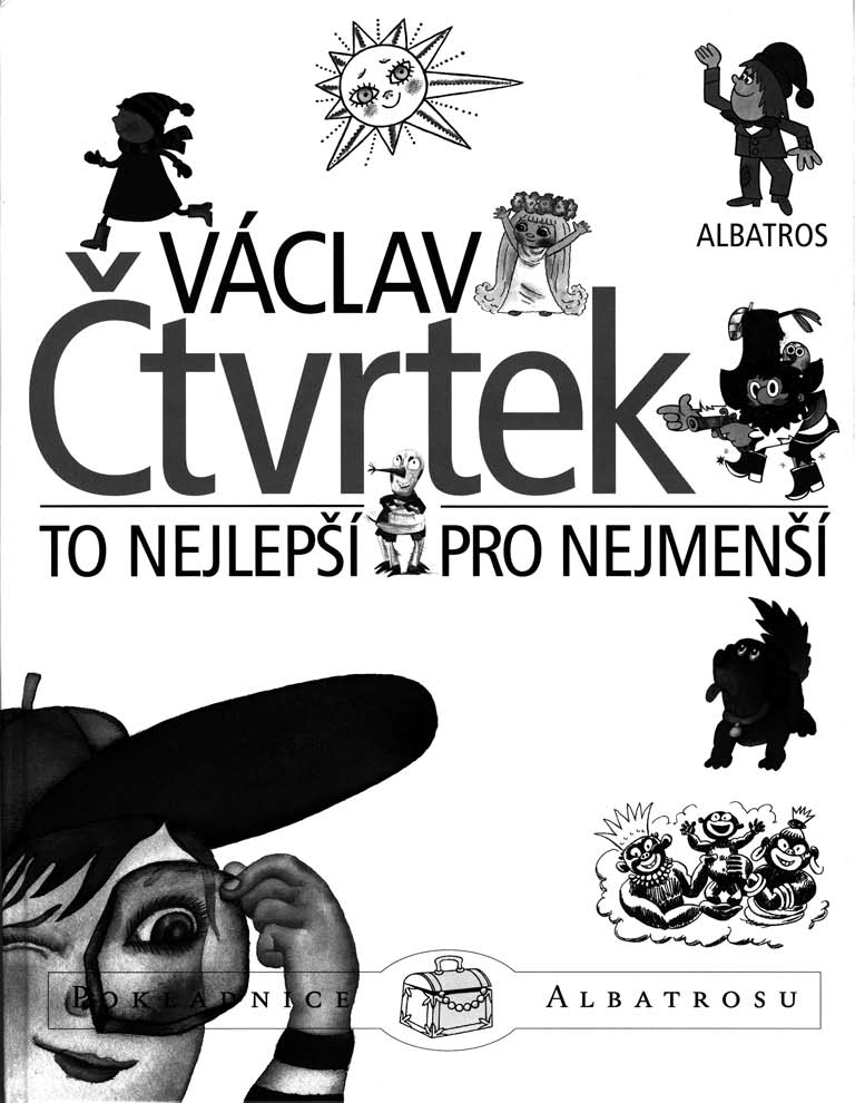 AŤ JE ČTVRTEK FURT! Václav Čtvrtek: To nejlepší pro nejmenší Uspořádala Zuzana Kovaříková Albatros, Praha 2006 Jíst mi nebývale chutná a ráno mně bývá šoufl.