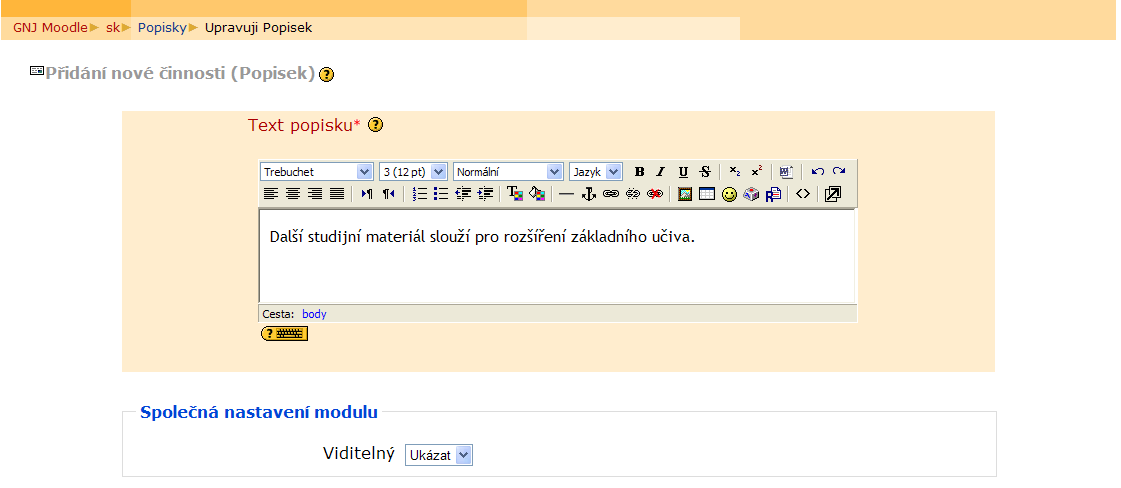 Moodle - Učitelé pro zítřek 15 připravované přímo v Moodle, nebo externí internetové stránky, které včleníte do svého kurzu.