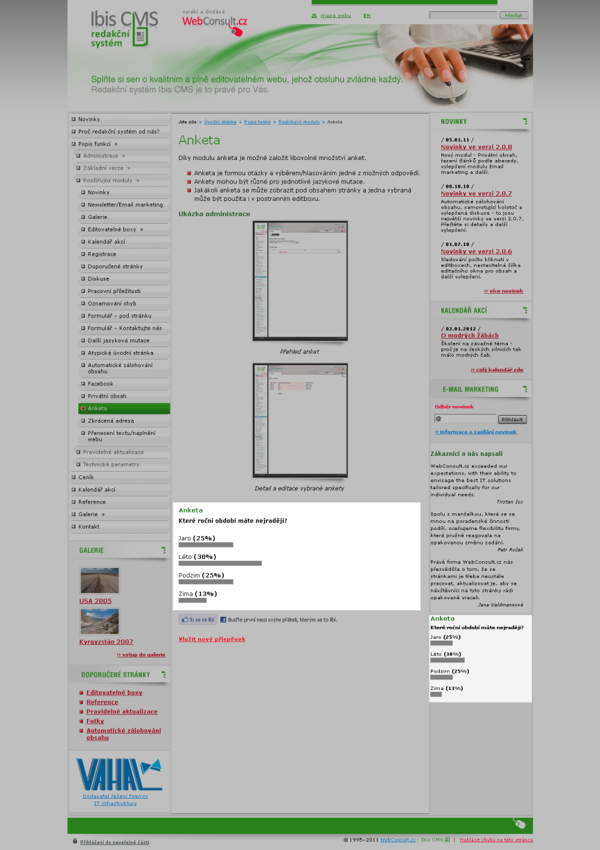Anketa Díky modulu anketa je možné založit libovolné množství anket. Anketa je formou otázky a výběrem/hlasováním jedné z možných odpovědí.