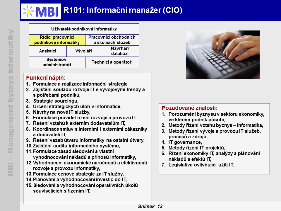 Jan Pour Obrázek 2-7: Základní charakteristiky role Informační manažer (Zdroj: MBI, 2014) Dokumenty: Dokumentem se v MBI rozumí jakákoli datová struktura, která představuje podstatný vstup nebo