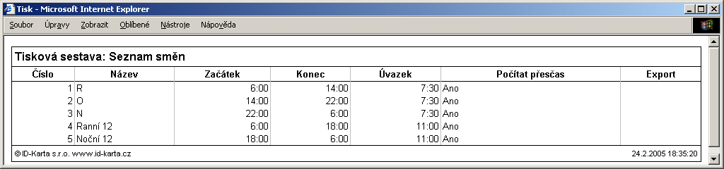 Seznam směn Filtr ( Filtr zobrazení ) Formulář Filtr: Seznam směn je identický s formuláři typu Filtr: Seznam záznamů a jeho popis je uveden v kapitole Filtr: Seznam záznamů. 11.2.8.