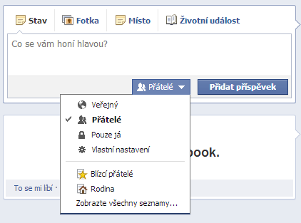 Další tipy a triky Vkládání příspěvků na Facebook V okamžiku kdy cokoliv vkládáte na Facebook, tak je možné zvolitm kdo bude moci příspěvek vidět - stačí použít volbu vedle "Přidat příspěvek".
