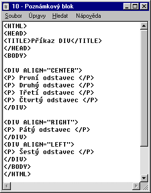 Zarovnání několika odstavců najednou příkaz DIV Odstavec dokážeme zarovnat pomocí atributu ALIGN u příkazu <P>.