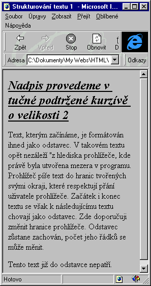 obr. 12 (vlevo ) a obr. 13 ( vpravo ). Text se nám stále zachovává v podobě odstavce. Nyní použijeme dalšího příkazu. Je to příkaz <BR>, který ukončí aktuální řádek a přeskočí na řádek nový.