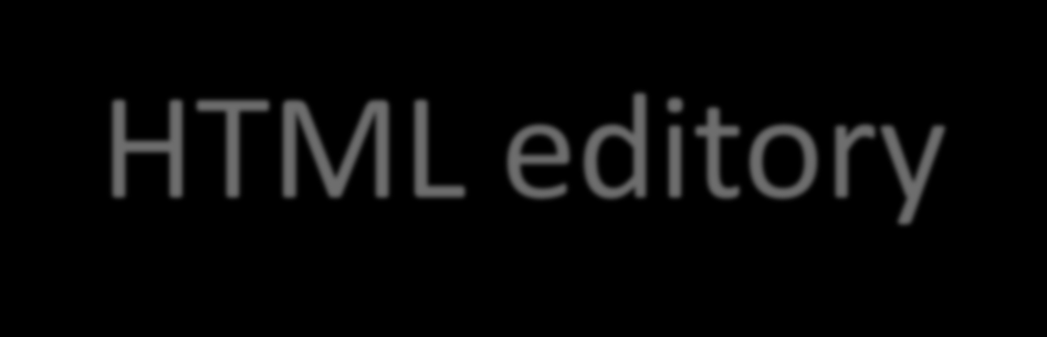 HTML editory Většina tvůrců webových stránek dnes používá HTML editory, zrychlující a usnadňují práci.