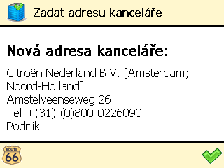 Zadat adresu kanceláře ❶ V nabídce Hlavní menu zvolte Oblíbená místa. ❷ Zvolte Zadat adresu kanceláře. ❸ Napište název místa, které chcete vyhledat a potvrďte svou volbu.