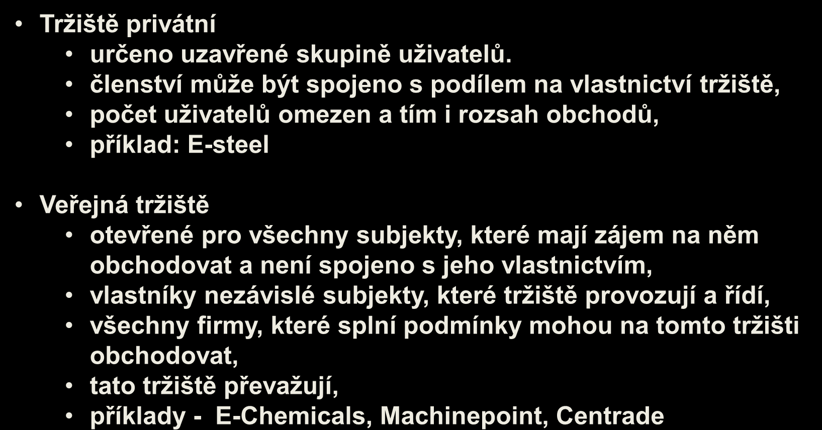 Kategorie tržišť podle typu členství Tržiště privátní určeno uzavřené skupině uživatelů.