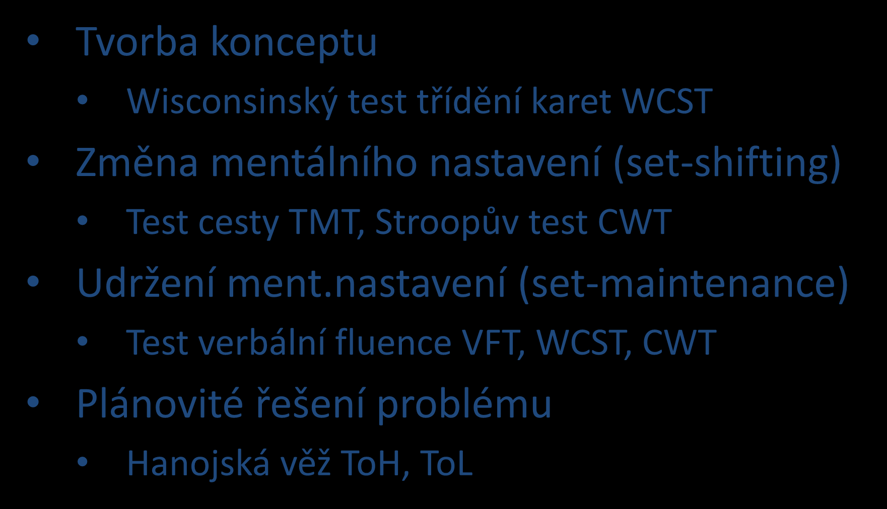 Tvorba konceptu Exekutivní funkce Wisconsinský test třídění karet WCST Změna mentálního nastavení (set-shifting) Test cesty TMT,