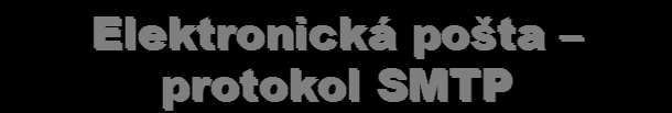 Elektronická pošta protokol SMTP Využití elektronické pošty je dnes na vzdálených sítích jistě jednou z nejpoužívanějších služeb.