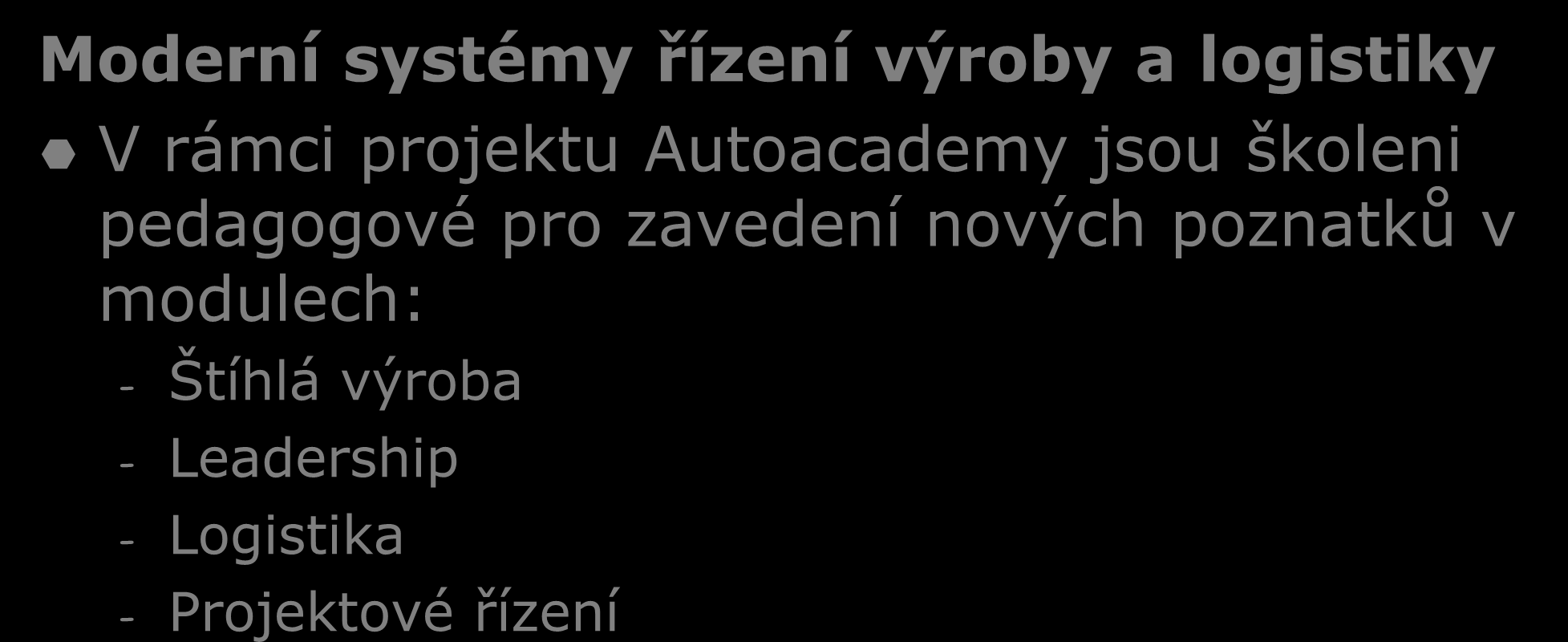 Odborné priority naší školy Moderní systémy řízení výroby a logistiky V rámci projektu Autoacademy jsou školeni