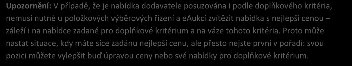 Upozornění: V případě, že je nabídka dodavatele posuzována i podle doplňkového kritéria, nemusí nutně u položkových výběrových řízení a eaukcí zvítězit nabídka s nejlepší cenou záleží i na nabídce