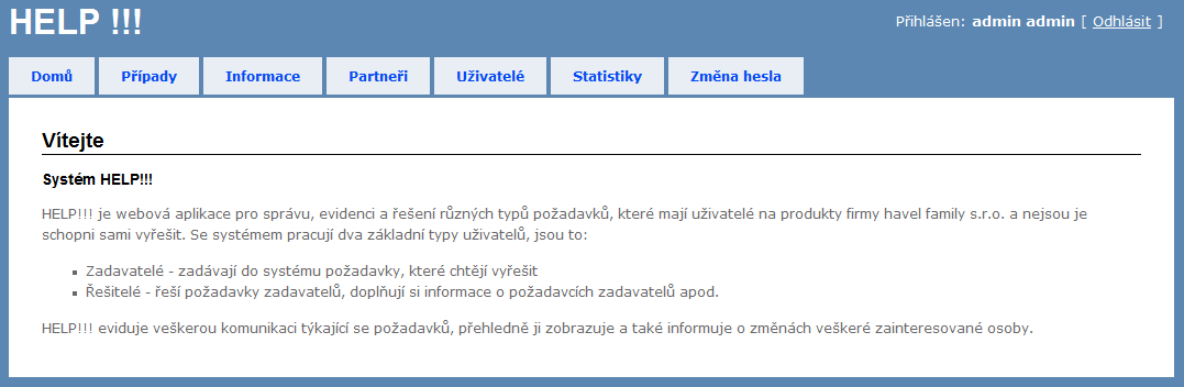 Stránka 2 z 21 1. Co je systém HELPdesk? Systém HELPdesk je primárně určen přímému řešení, evidenci a správě daných požadavků v reálném čase.