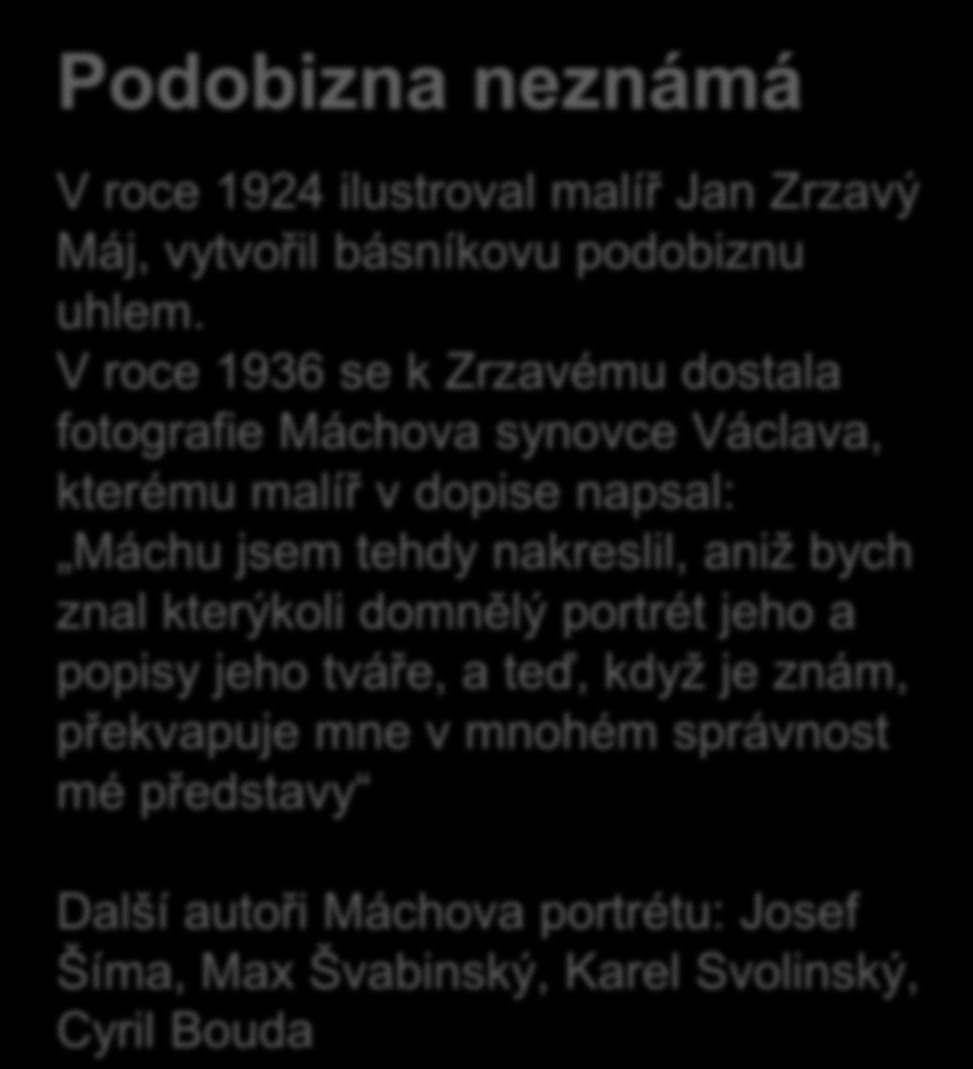 Máchova podobizna Podobizna neznámá V roce 1924 ilustroval malíř Jan Zrzavý Máj, vytvořil básníkovu podobiznu uhlem.