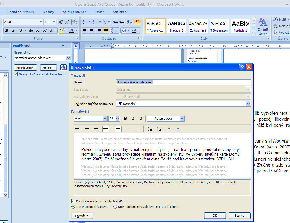 Výběr stylu v MS Word 2007 Obrázek 1.2 Další možností je otevření okna Použít styl klávesovou zkratkou CTRL+SHIFT+S a následně provést stylu z rozbalovací nabídky.