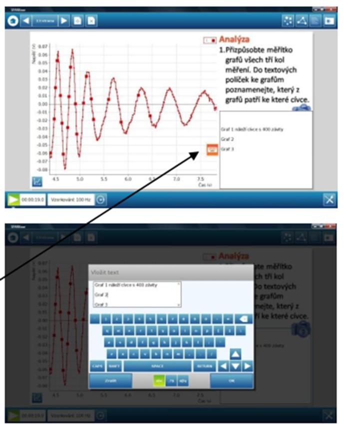 Vkládání textu Také funkce vkládání textu pracuje přesně tak, jak je popsáno výše. Stačí kliknout do textového pole a vepsat odpovědi či postřehy z měření.