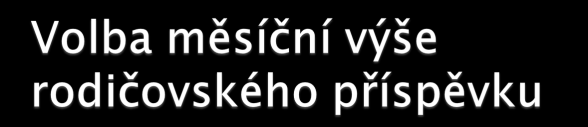 Nárok Rodič, který celodenně a řádně pečuje o dítě Celková výše příspěvku 220.