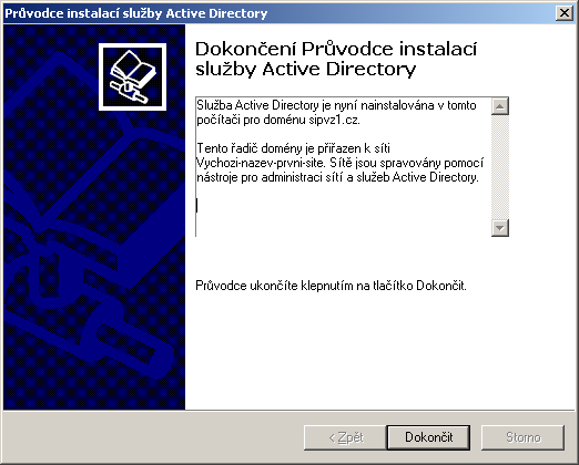 Konfigurace serveru jako ŘADIČE DOMÉNY Poslední tři okna a Řadič domény a DNS server je nainstalován.