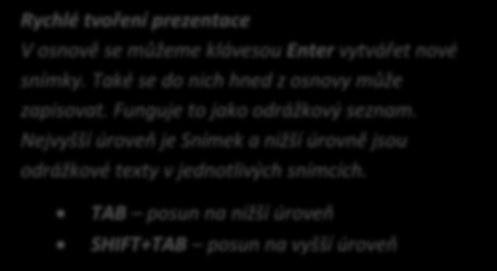 5 Osnova, snímky, komentáre, pravopis 5.1 Osnova a její úpravy Rychlé tvoření prezentace V osnově se můžeme klávesou Enter vytvářet nové snímky. Také se do nich hned z osnovy může zapisovat.