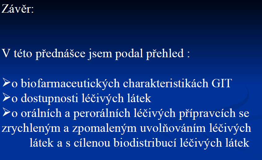 Takže v této mojí dnešní přednášce jsem se zabýval problematikou lékových forem, a vlivu lékových forem na počátek, délku a intenzitu účinku.