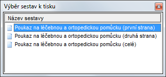 Žádanky Vyplňte požadované údaje a klikněte na tlačítko [Tisk]. Vyberte sestavu Poukaz na léčebnou a ortopedickou pomůcku (první strana).