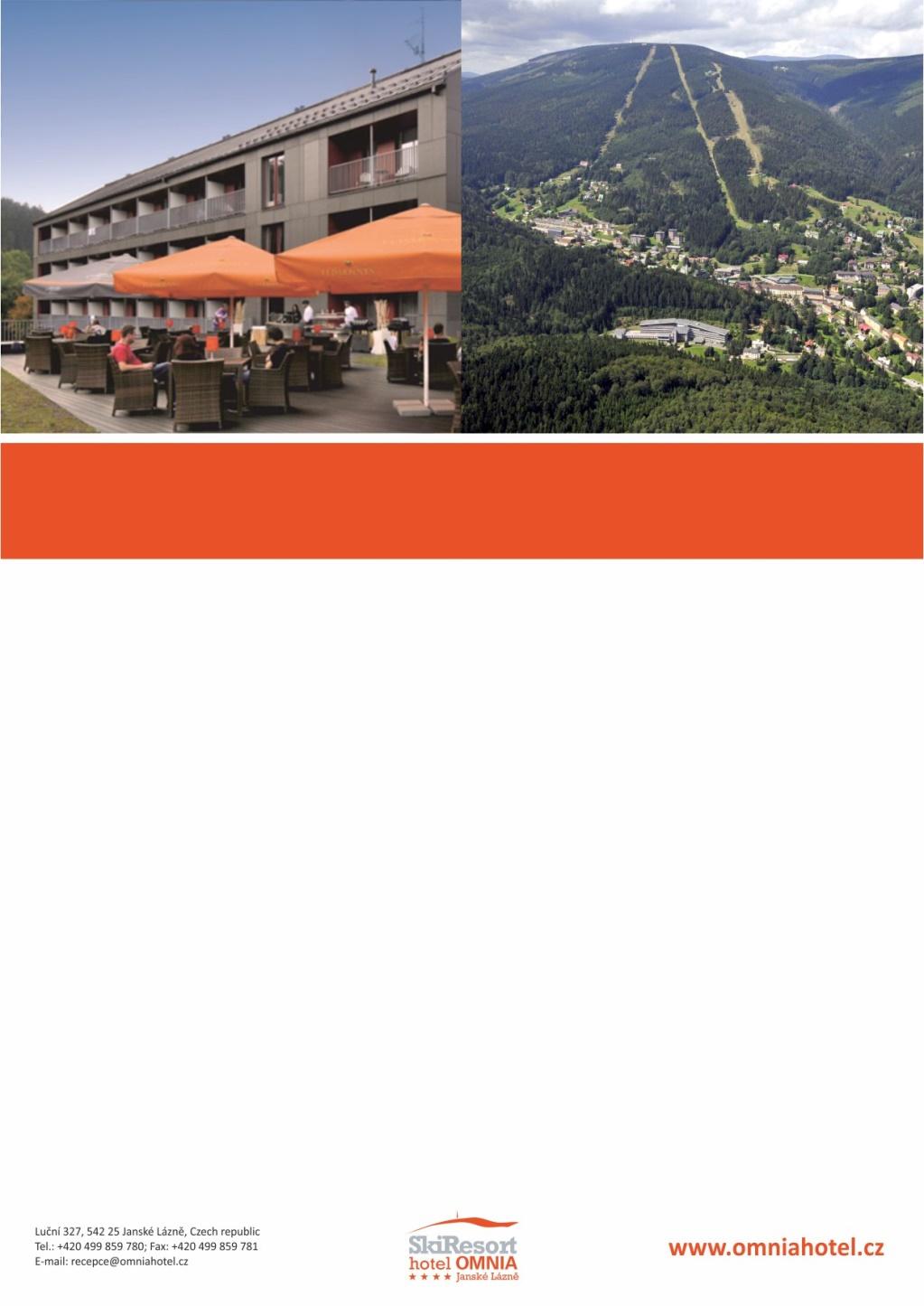 KONTAKTY A REFERENCE HOTELU KONTAKTNÍ ÚDAJE: SkiResort hotel OMNIA**** Luční 327 Janské Lázně, 542 25 Tel. recepce: +420 499 859 780 recepce@omniahotel.cz JAK SE K NÁM DOSTANETE Z PRAHY?