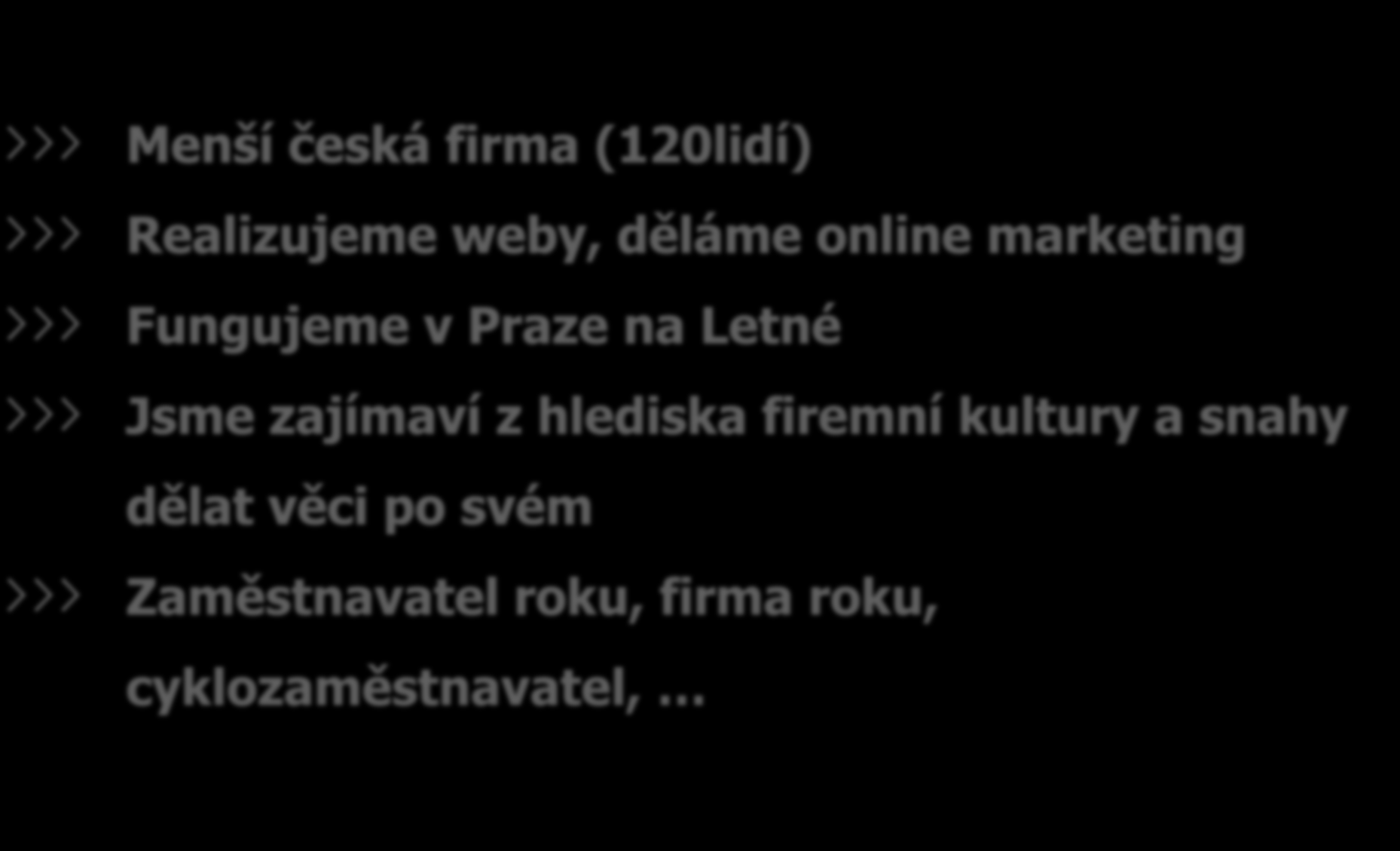 Kontext kdo, co je Etnetera Menší česká firma (120lidí) Realizujeme