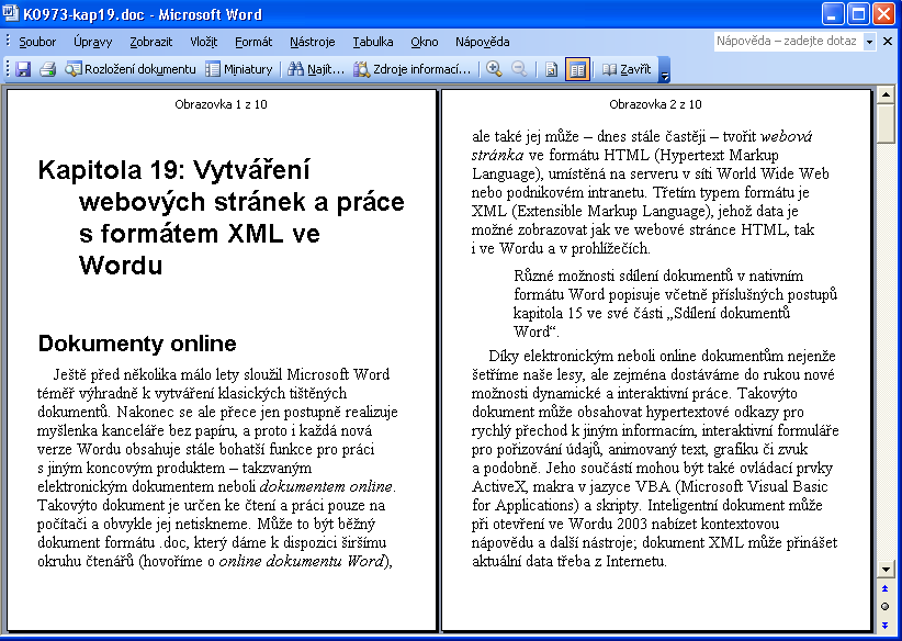 258 Microsoft Office Word 2003 Tisk Uložit Skutečná stránka Snížit velikost textu Zvýšit velikost textu Povolit více stránek Panel nástrojů Rozložení pro čtení Obrázek 11-2: Nový režim Rozložení pro