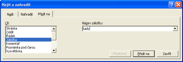 48 Microsoft Office Word 2003 Přesun kurzoru s příkazem Přejít na Příkazem Přejít na můžeme přesunout kurzor nebo zvýrazněný výběr na pozici libovolné záložky (viz výše), nebo na jinak určené místo v