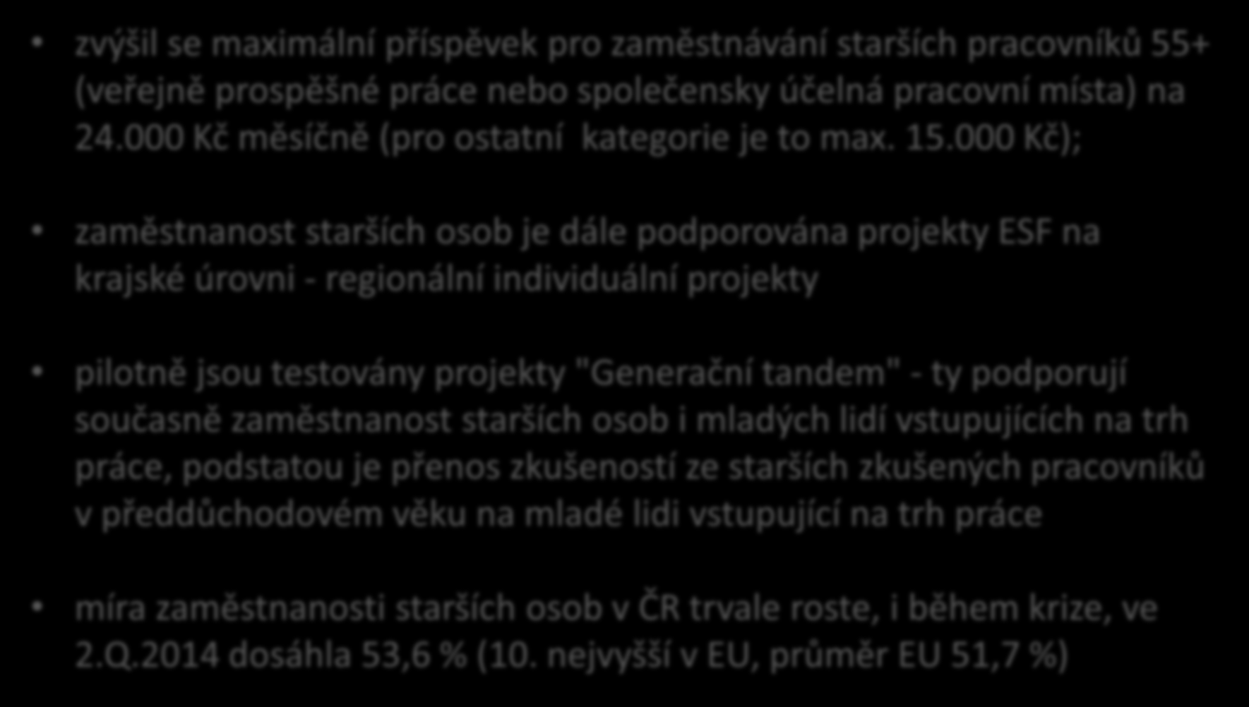 Podporovat zaměstnatelnost starších pracovníků zvýšil se maximální příspěvek pro zaměstnávání starších pracovníků 55+ (veřejně prospěšné práce nebo společensky účelná pracovní místa) na 24.