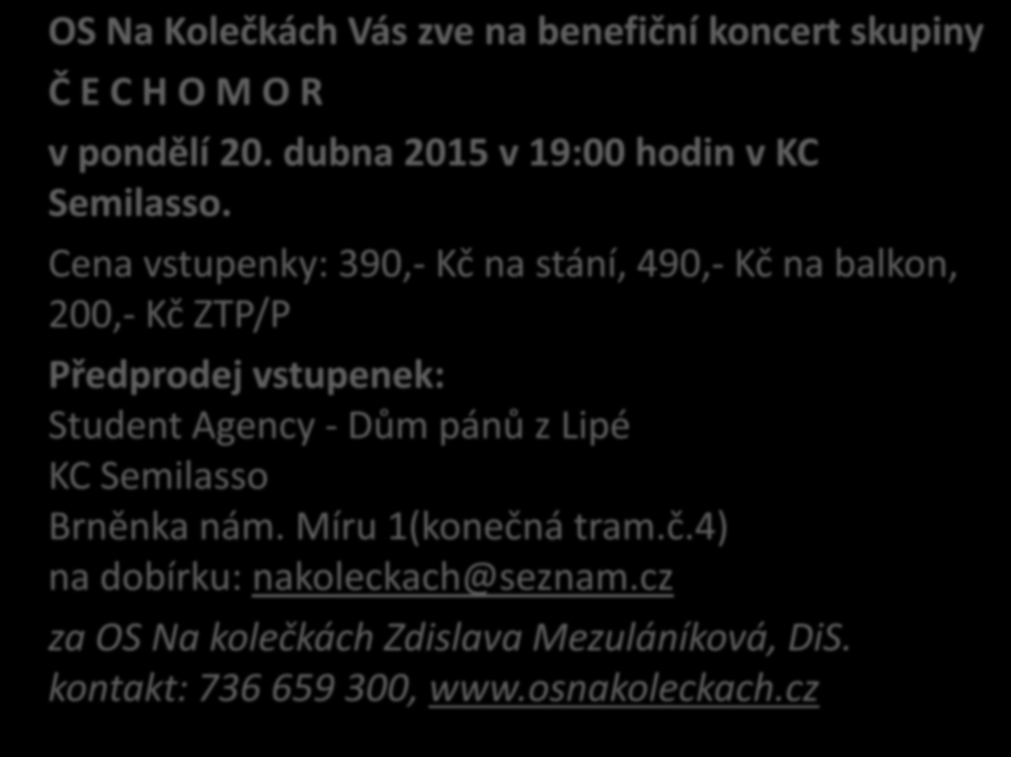 OS Na Kolečkách Vás zve na benefiční koncert skupiny Č E C H O M O R v pondělí 20. dubna 2015 v 19:00 hodin v KC Semilasso.