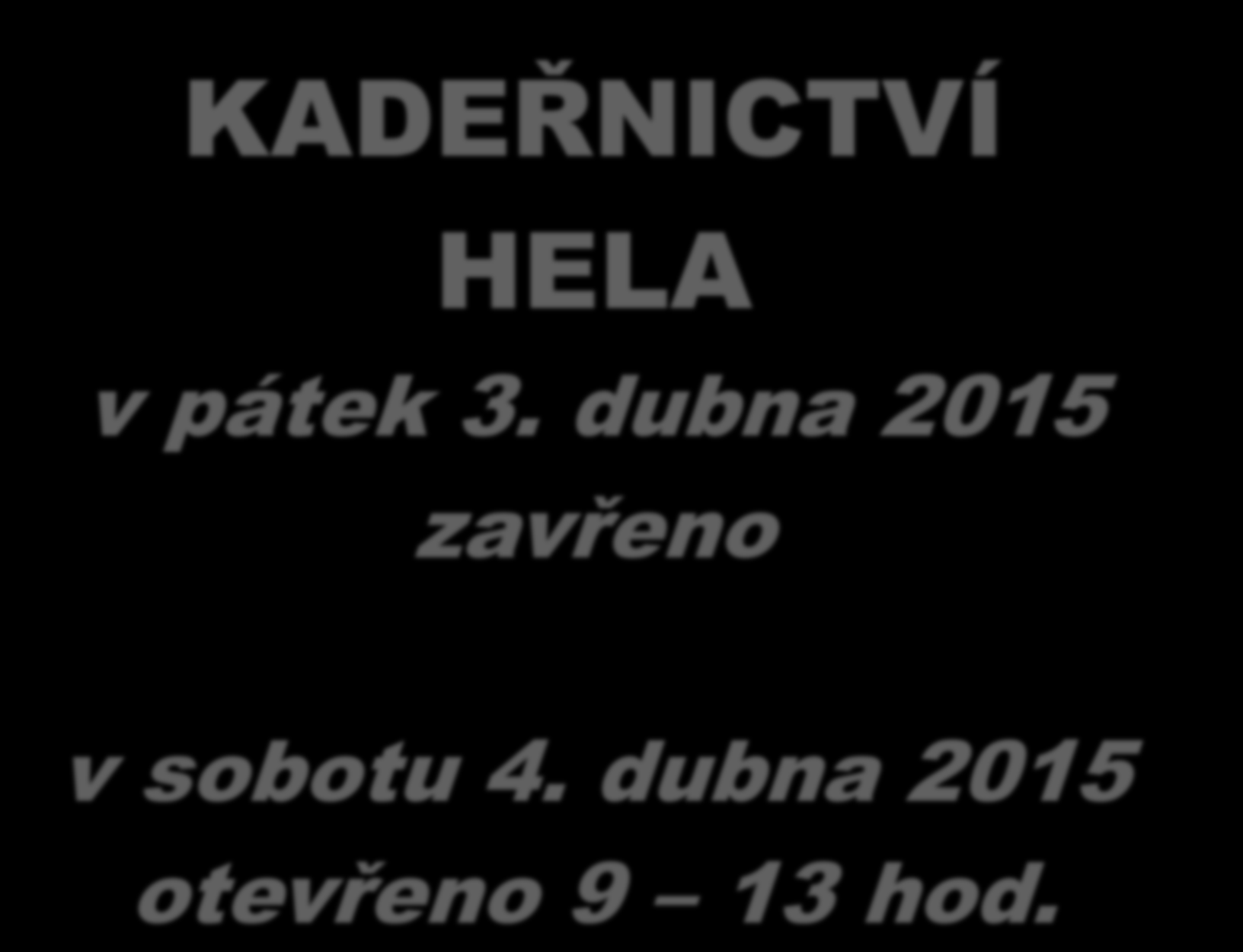 KADEŘNICTVÍ HELA v pátek 3.