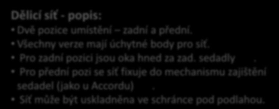 Všechny verze mají úchytné body pro síť. Pro zadní pozici jsou oka hned za zad. sedadly 1.