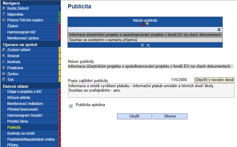 2.1.7 Publicita Záložka publicita obsahuje v číselníku 2 povinné publicity v rámci projektu EU peníze školám. Blok polí Publicita Název publicity: název dle číselníku.