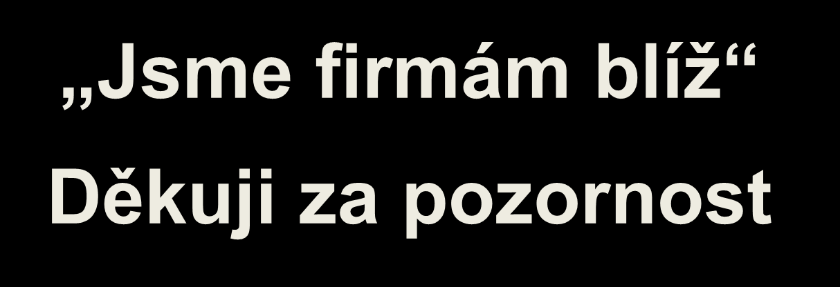 Jsme firmám blíž Děkuji za