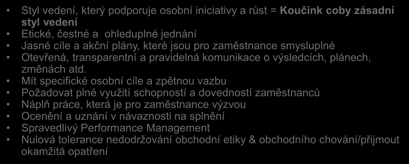 C Leadership & Performance Management & Komunikace Požadovaný styl vedení musí vytvářet prostředí pro správnou angažovanost, iniciovat osobní kreativitu, odvahu a podporovat osobní růst Styl vedení,