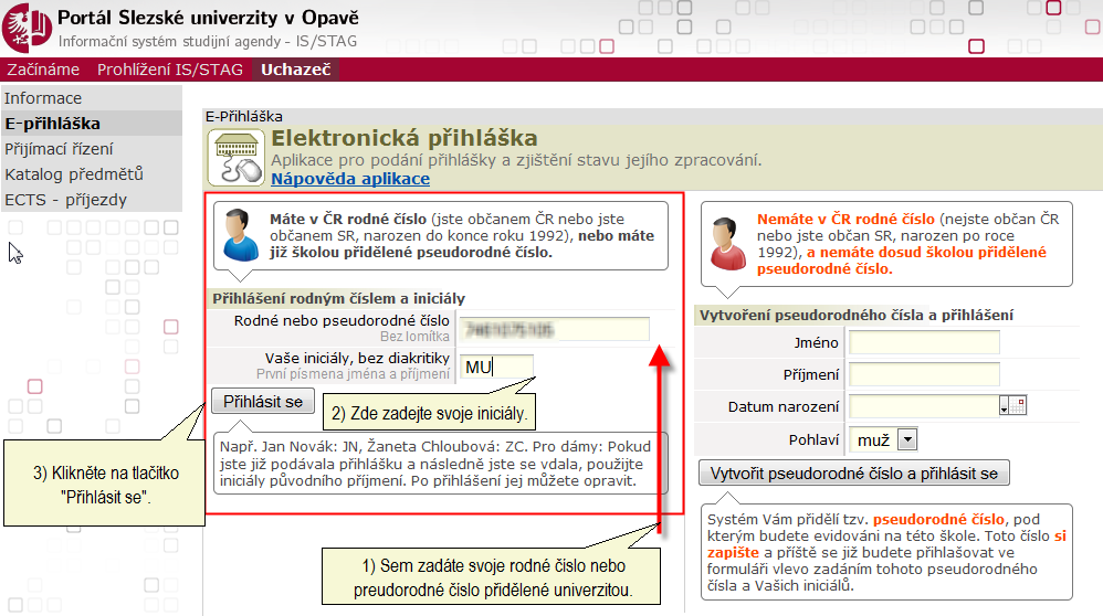 1: Portál informačního systému STAG Slezské univerzity Zobrazí se přihlašovací obrazovka E-přihlášky (obrázek 2). Prvotní přihlášení se liší pro české, slovenské a ostatní zahraniční uchazeče.
