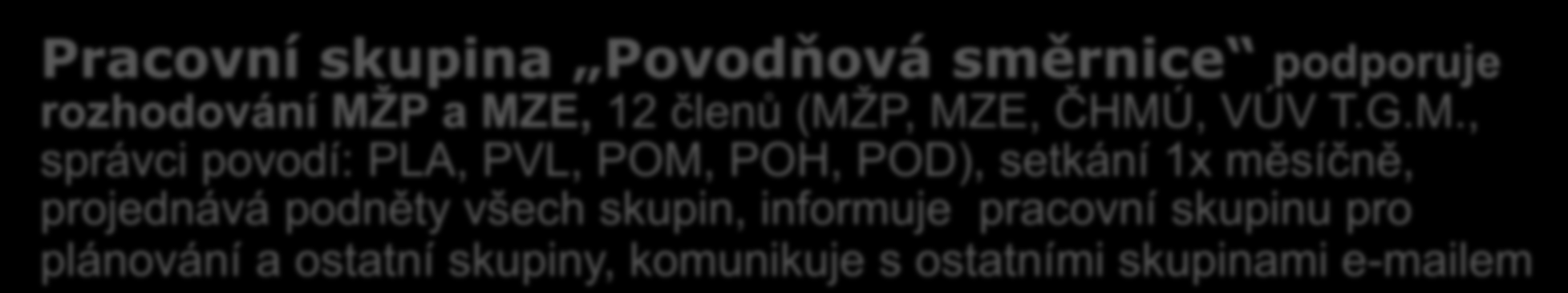 implementace, 41 členů (zástupci všech krajských odborů ŢP, krizového řízení a územního rozvoje), setkání 1 x ročně, komunikace s ostatními skupinami e- mailem, informovaná zápisy z jednání uţší