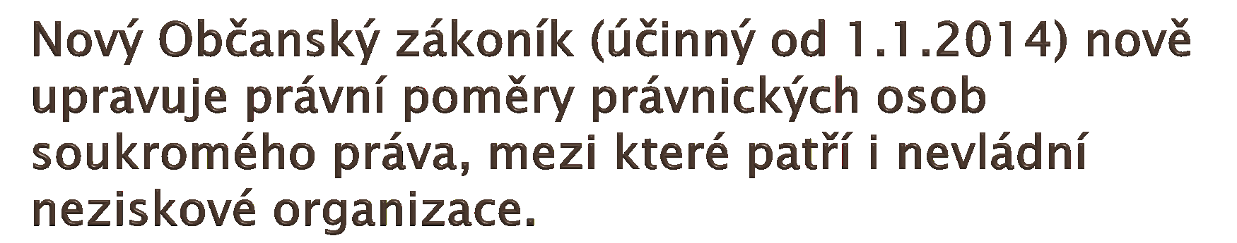 OBČANSKÁ SDRUŢENÍ: stávají se dnem účinnosti občanského zákoníku spolkem. 1.