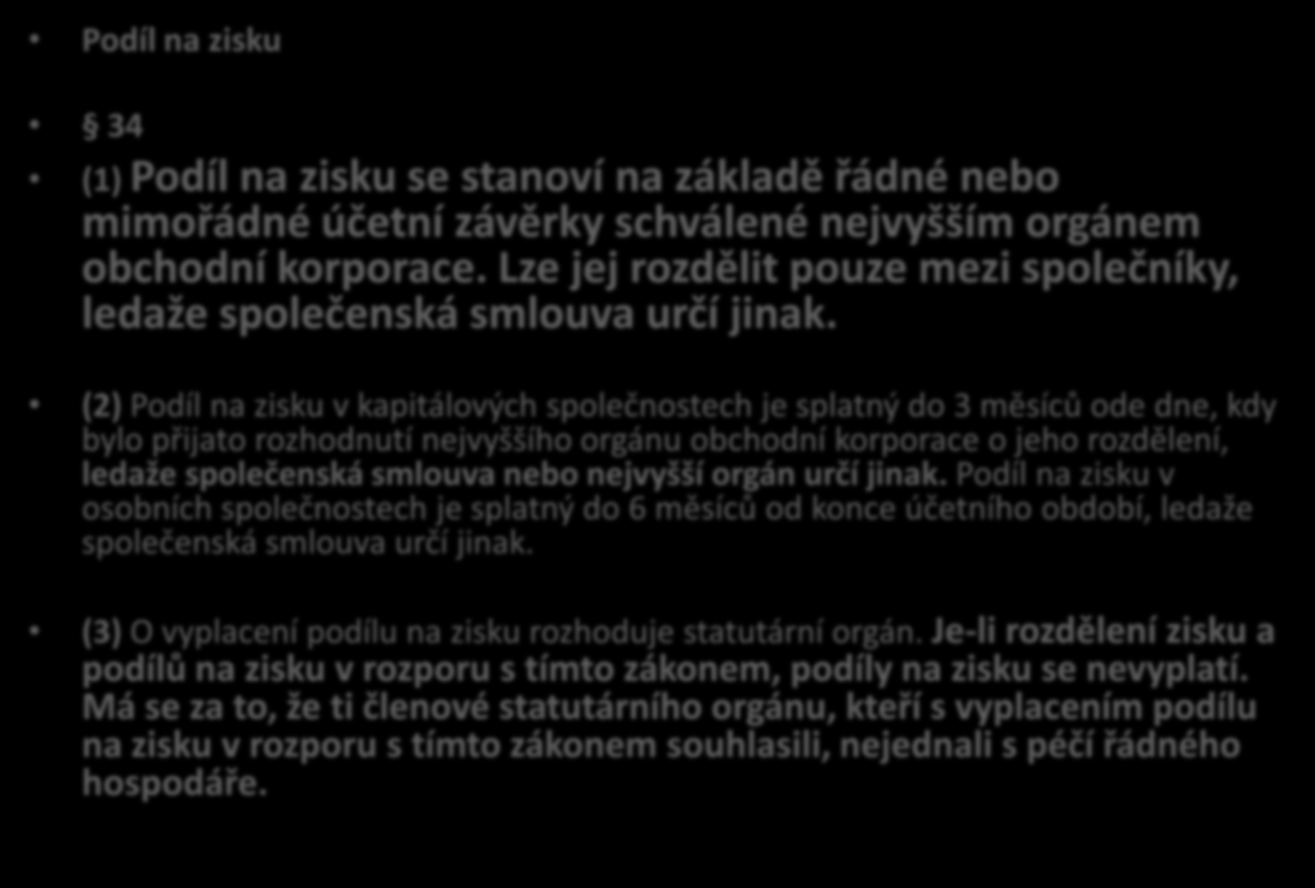 Podíl na zisku Podíl na zisku 34 ZOK 34 (1) Podíl na zisku se stanoví na základě řádné nebo mimořádné účetní závěrky schválené nejvyšším orgánem obchodní korporace.