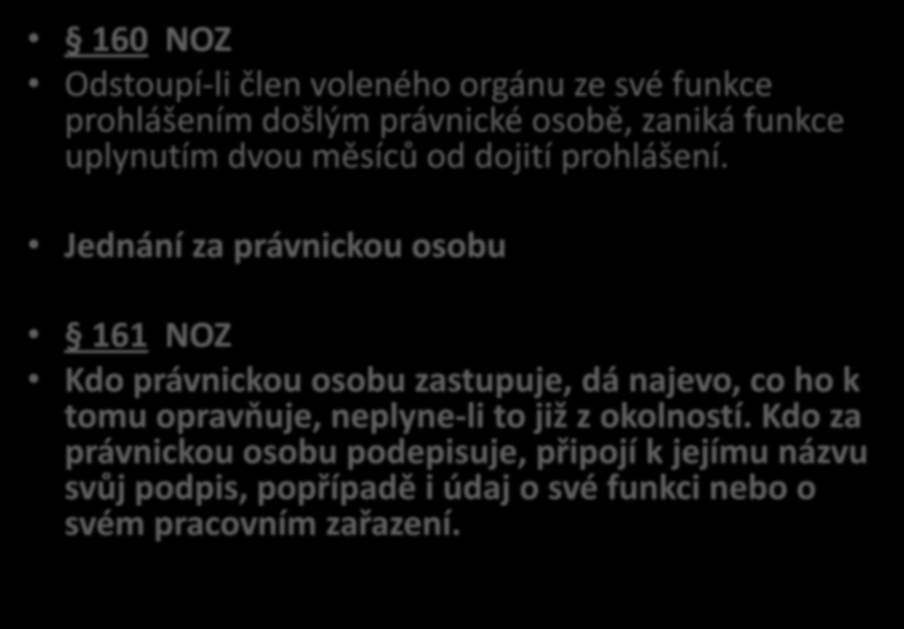 Řádný hospodář 160 až 161 NOZ 160 NOZ Odstoupí-li člen voleného orgánu ze své funkce prohlášením došlým právnické osobě, zaniká funkce uplynutím dvou měsíců od dojití prohlášení.