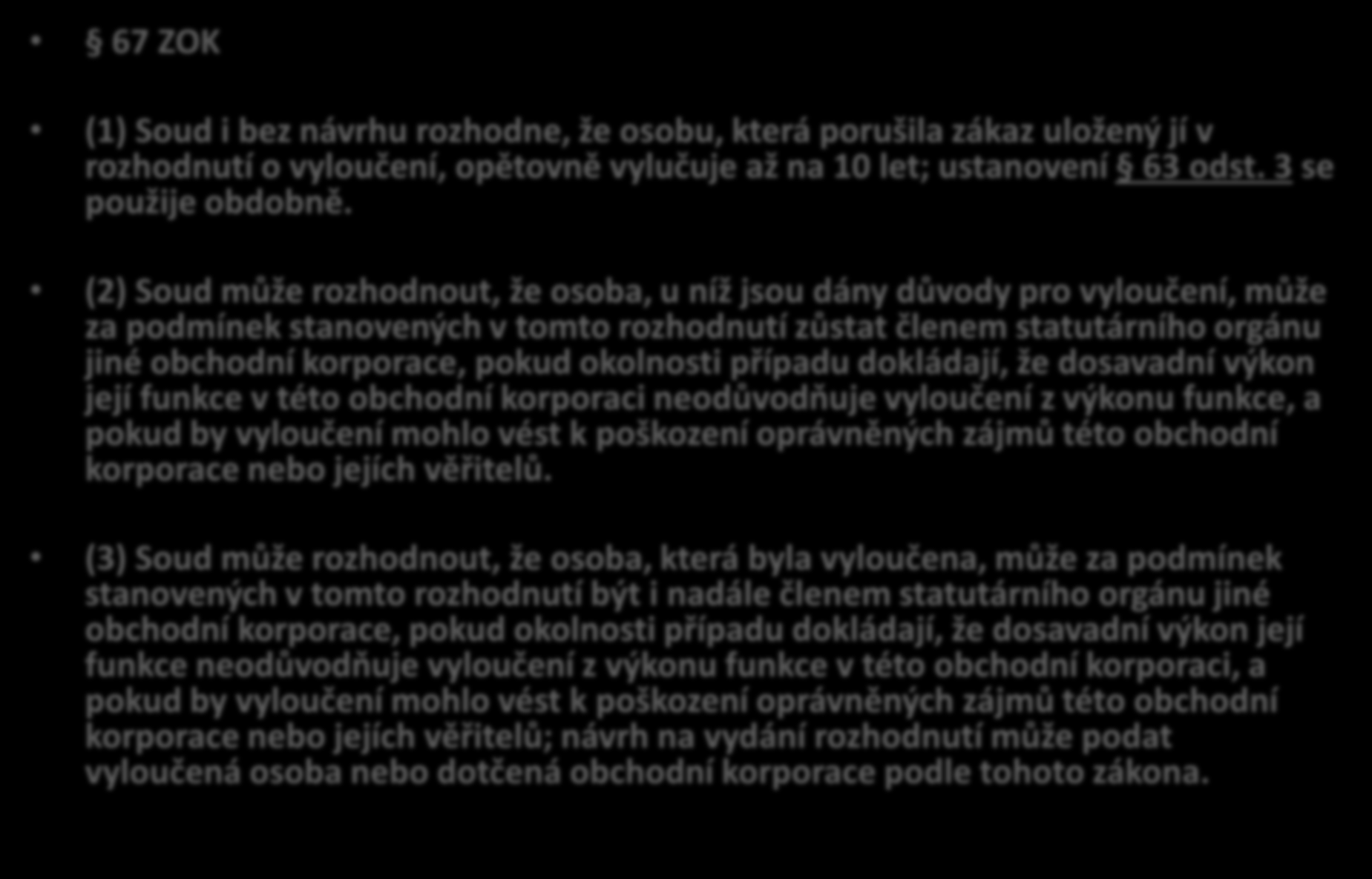 Sankce za zanedbání povinností v souvislostí s prevencí úpadku obchodní korporace 67 ZOK 67 ZOK (1) Soud i bez návrhu rozhodne, že osobu, která porušila zákaz uložený jí v rozhodnutí o vyloučení,