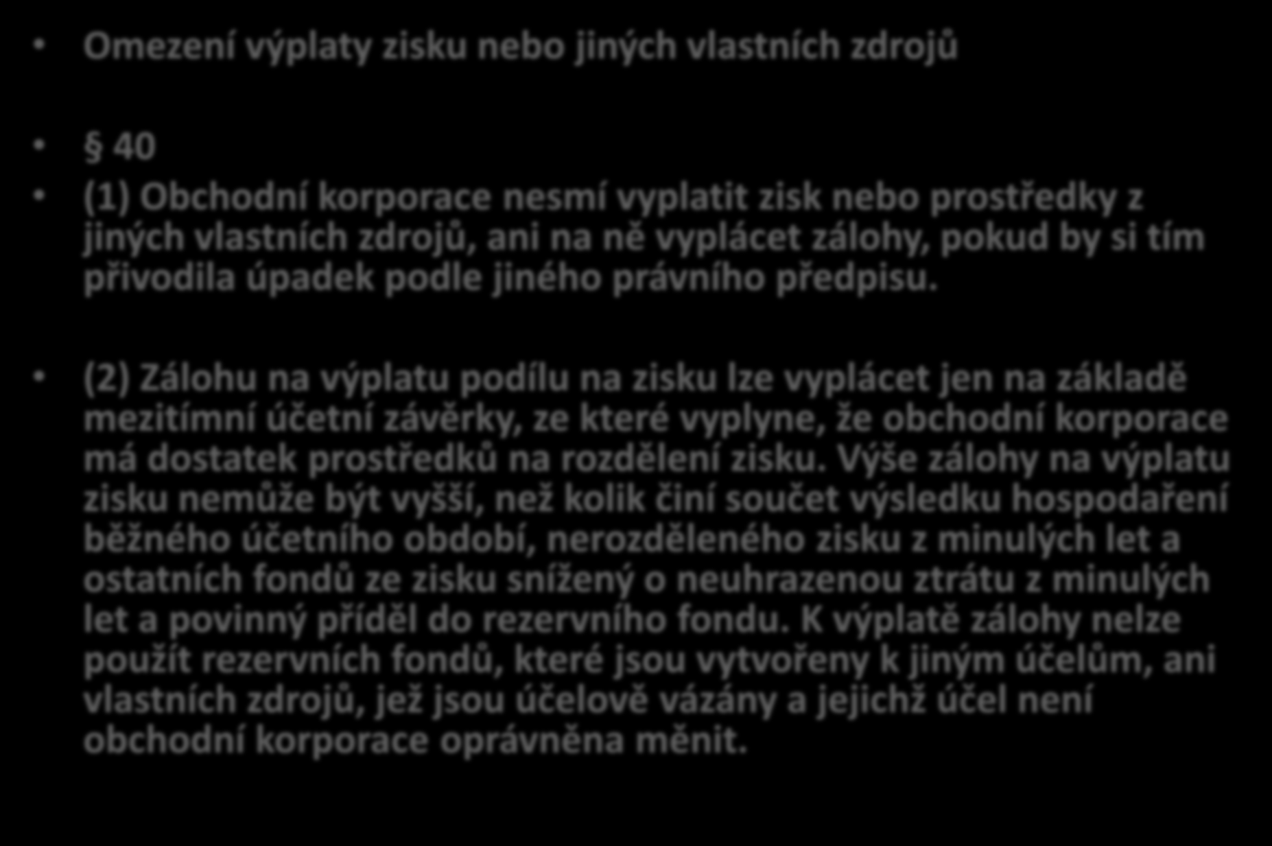 Omezení výplaty zisku 40 ZOK Test insolvence Omezení výplaty zisku nebo jiných vlastních zdrojů 40 (1) Obchodní korporace nesmí vyplatit zisk nebo prostředky z jiných vlastních zdrojů, ani na ně