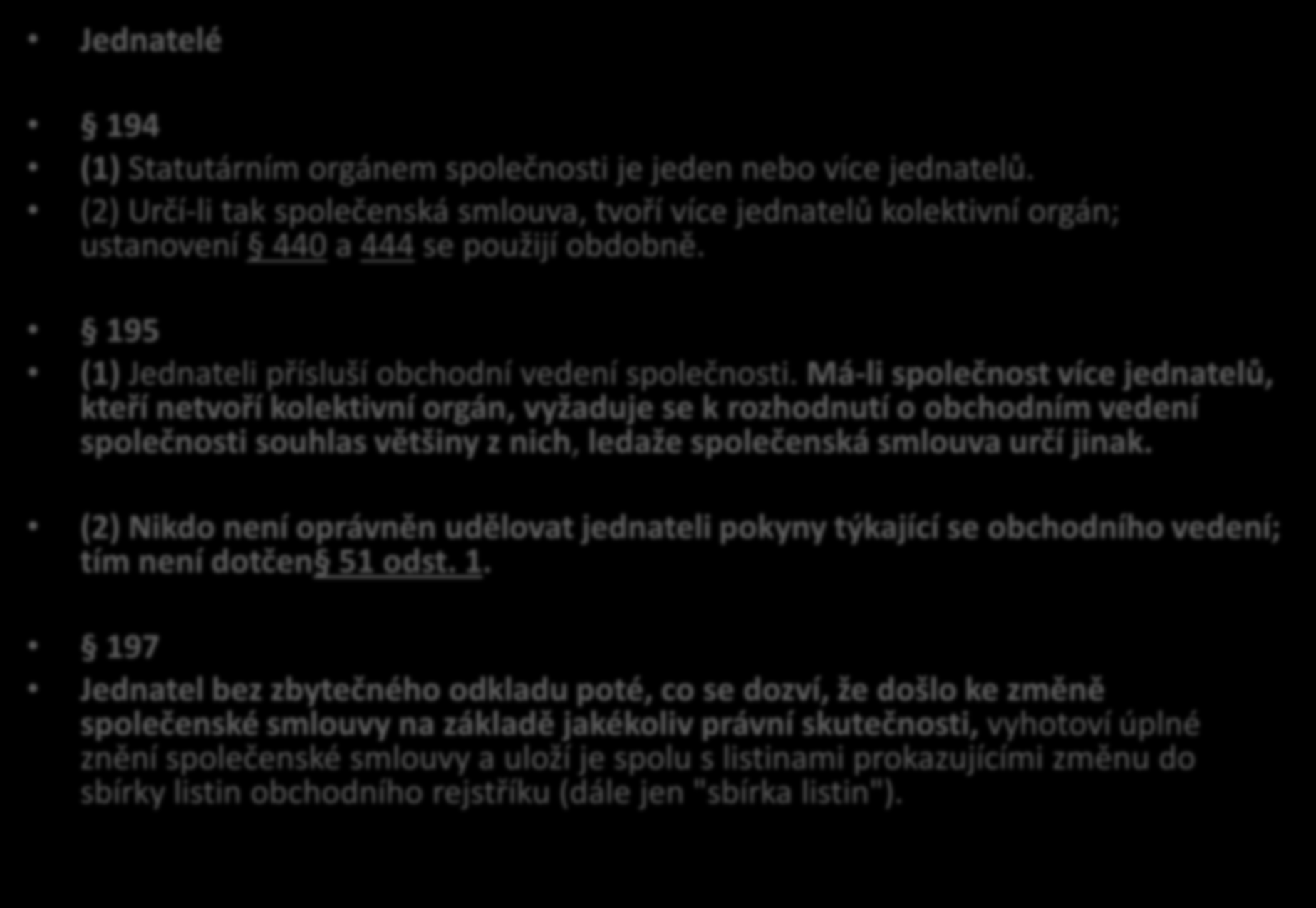 Jednatelé Jednatelé 194, 195 a 197 194 (1) Statutárním orgánem společnosti je jeden nebo více jednatelů.