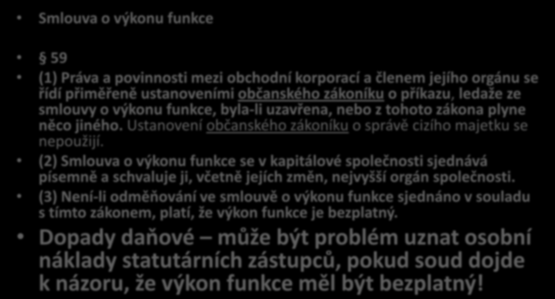 Smlouva o výkonu funkce 59 Smlouva o výkonu funkce 59 (1) Práva a povinnosti mezi obchodní korporací a členem jejího orgánu se řídí přiměřeně ustanoveními občanského zákoníku o příkazu, ledaže ze